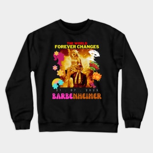 Barbenheimer Cute Funny Sarcastic The World Forever Changes Design Crewneck Sweatshirt